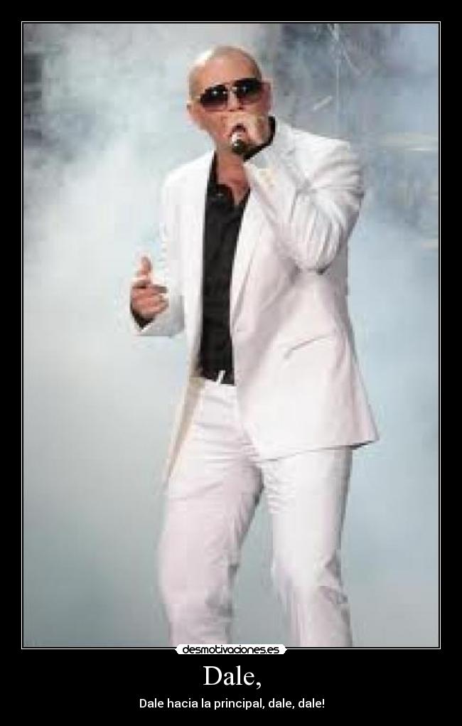 Dale, - Dale hacia la principal, dale, dale!