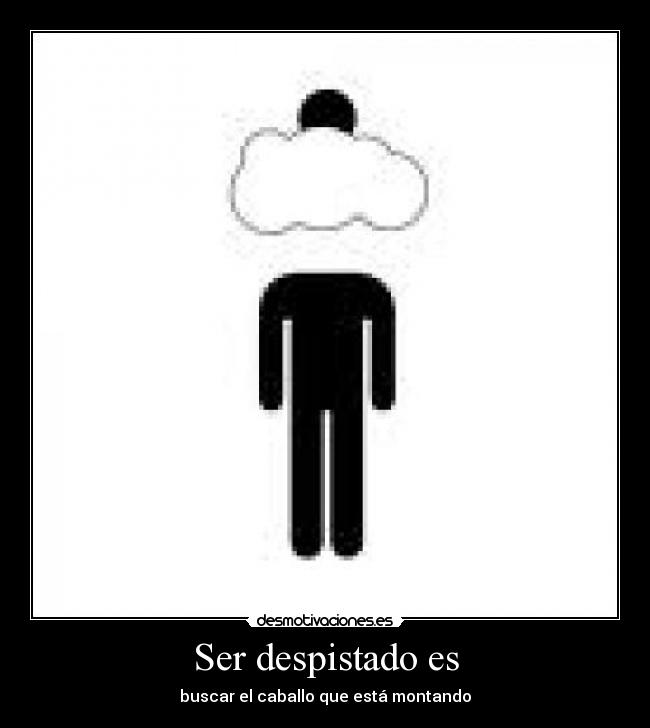 Ser despistado es - 