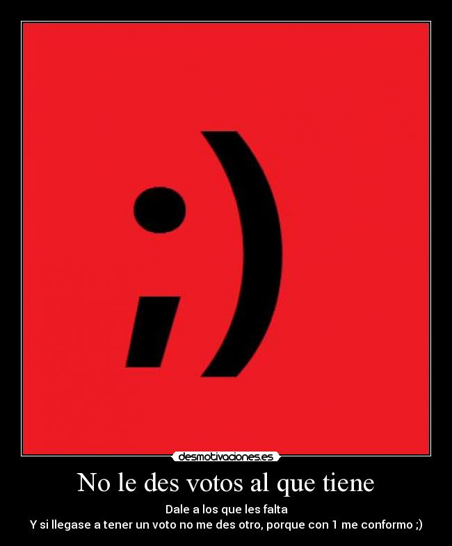 No le des votos al que tiene -