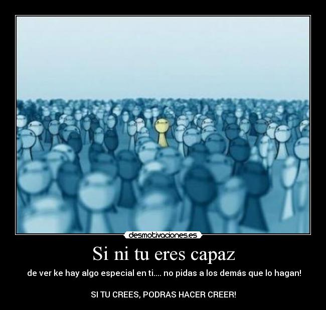 Si ni tu eres capaz -