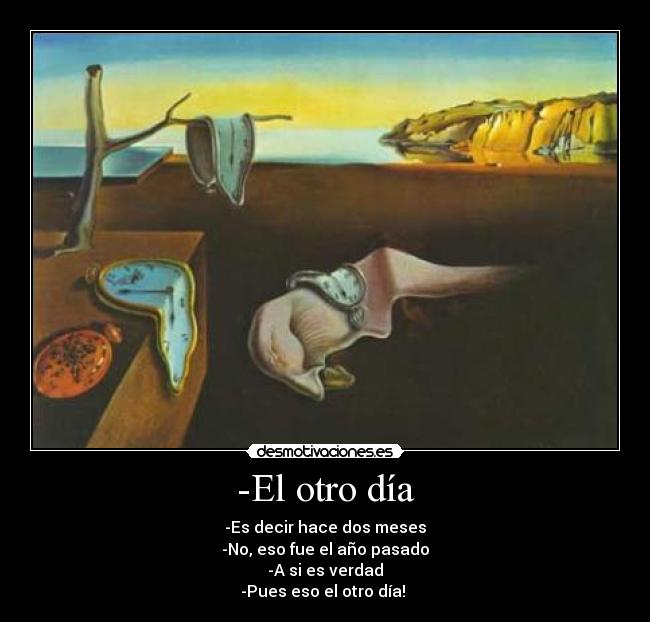 -El otro día -