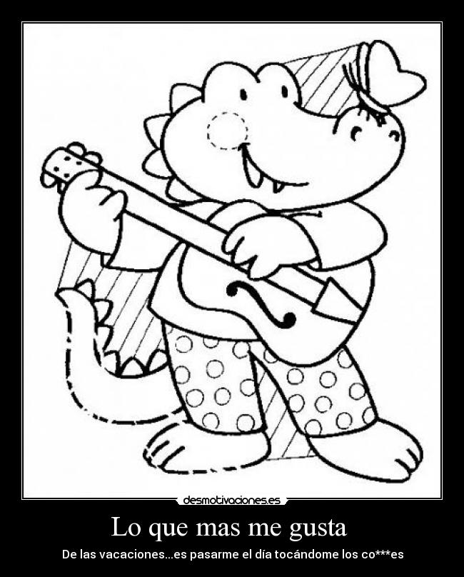 Lo que mas me gusta - De las vacaciones...es pasarme el día tocándome los co***es