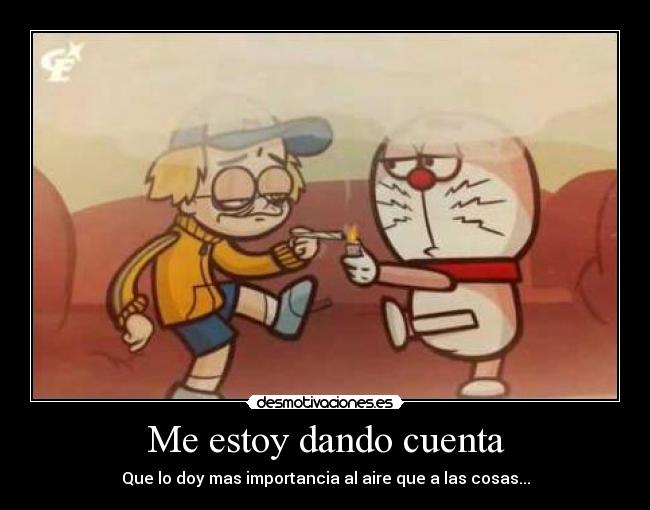 Me estoy dando cuenta - Que lo doy mas importancia al aire que a las cosas...