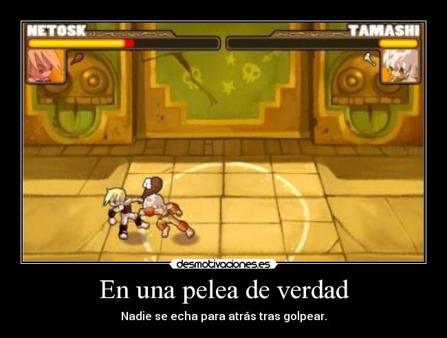 En una pelea de verdad - Nadie se echa para atrás tras golpear.