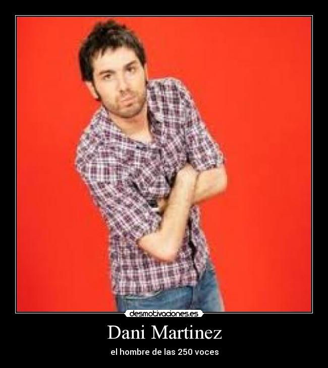 Dani Martinez - el hombre de las 250 voces
