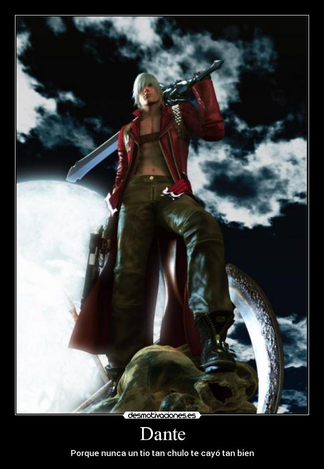 Dante - Porque nunca un tio tan chulo te cayó tan bien