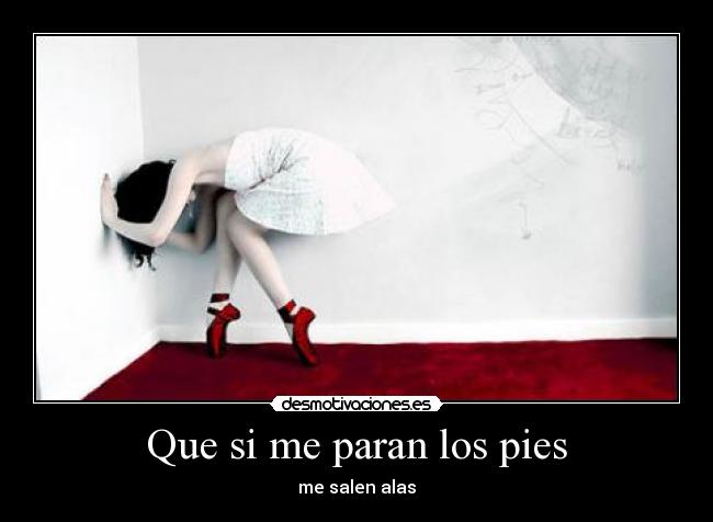 Que si me paran los pies - me salen alas
