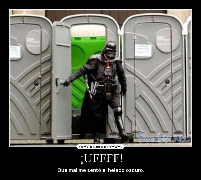 ¡UFFFF! - Que mal me sentó el helado oscuro.