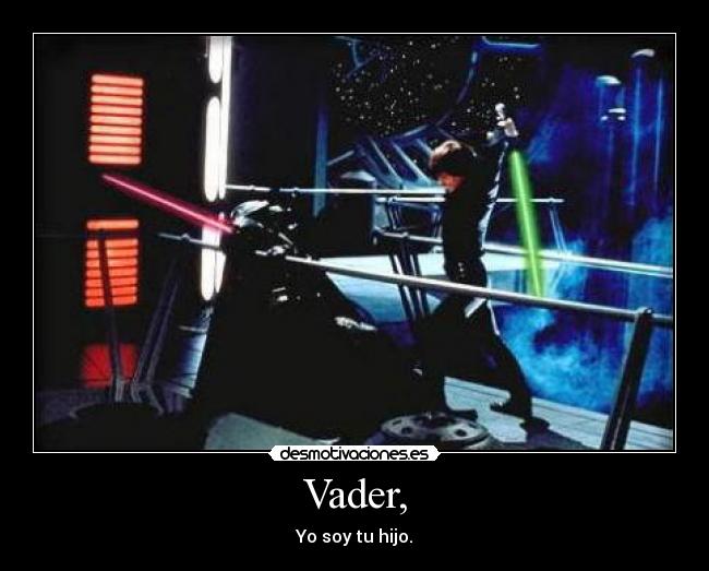 Vader, - Yo soy tu hijo.