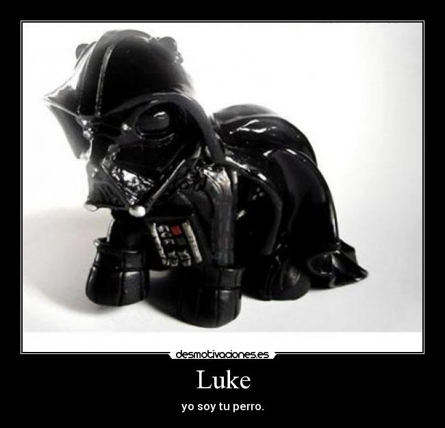 Luke - yo soy tu perro.