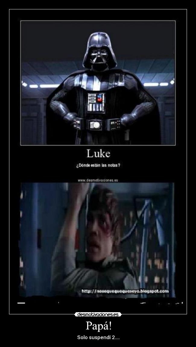 Papá! - Solo suspendí 2....