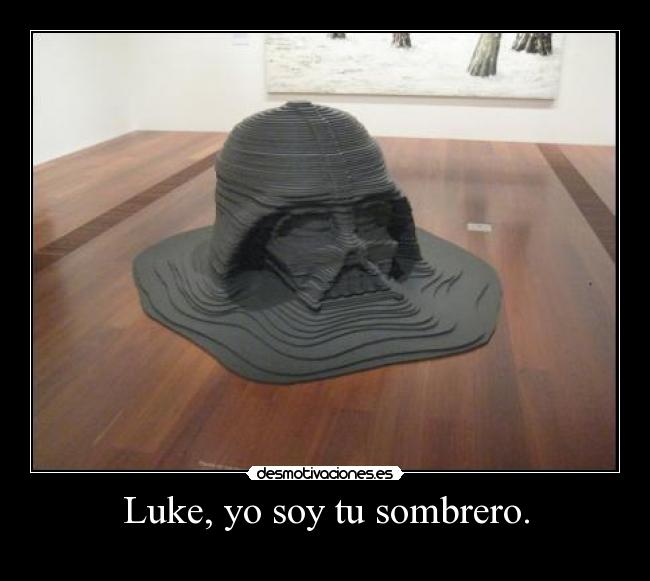 Luke, yo soy tu sombrero. - 