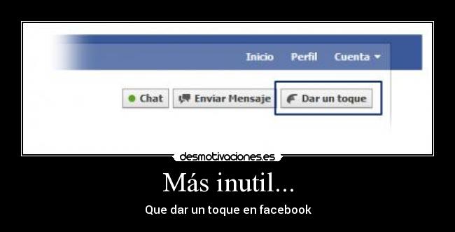 Más inutil... - Que dar un toque en facebook