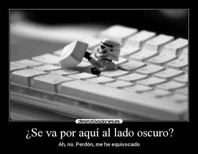 ¿Se va por aquí al lado oscuro? - Ah, no. Perdón, me he equivocado
