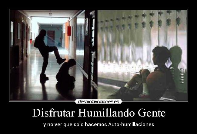 Disfrutar Humillando Gente -