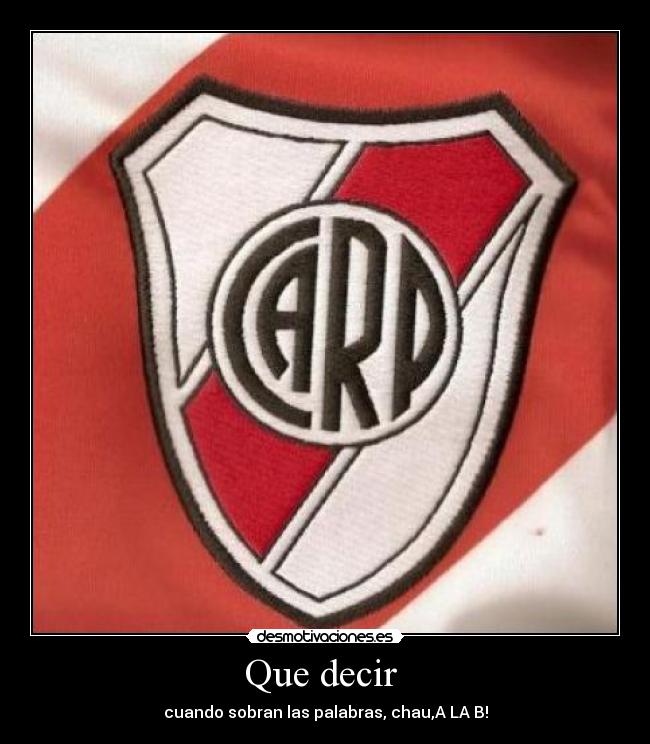 Que decir - cuando sobran las palabras, chau,A LA B!