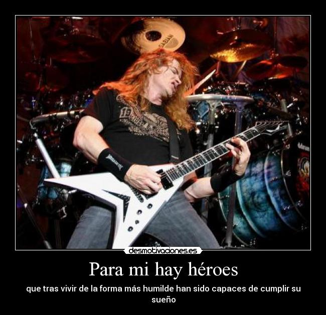 Para mi hay héroes - que tras vivir de la forma más humilde han sido capaces de cumplir su sueño