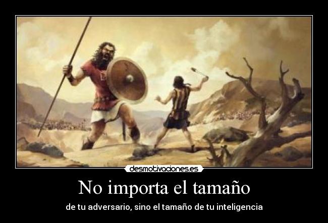 No importa el tamaño - de tu adversario, sino el tamaño de tu inteligencia