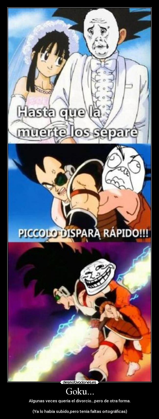 Goku... - Algunas veces quería el divorcio...pero de otra forma.

(Ya lo había subido,pero tenía faltas ortográficas)