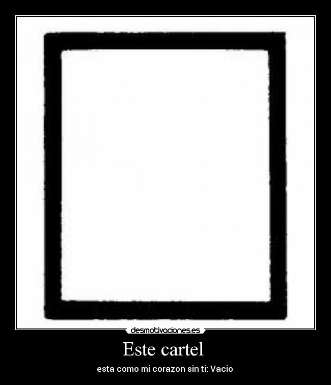 Este cartel  - esta como mi corazon sin ti: Vacio 