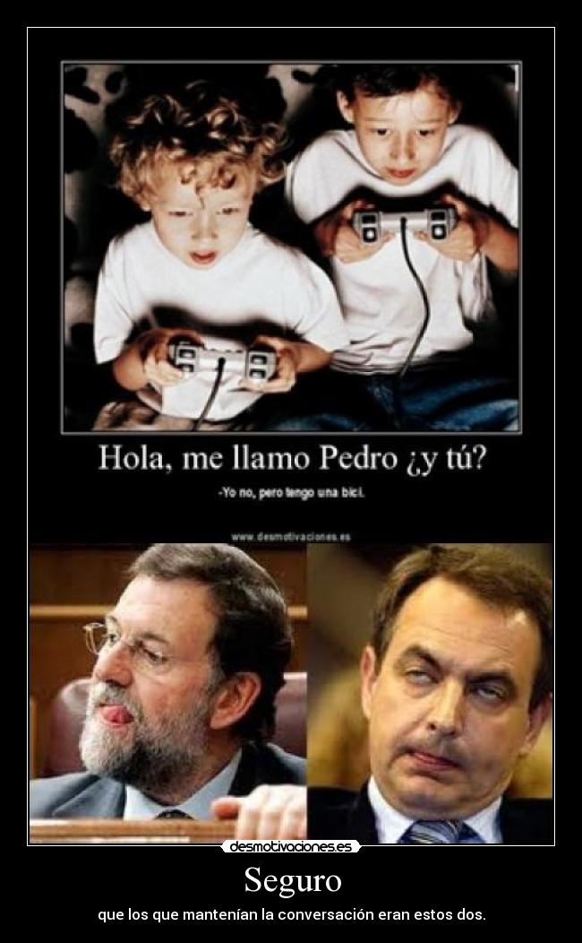 Seguro - que los que mantenían la conversación eran estos dos.