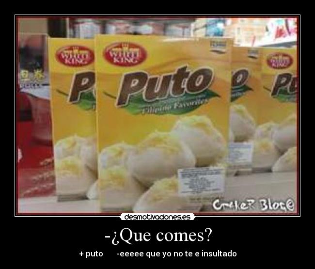 -¿Que comes? -