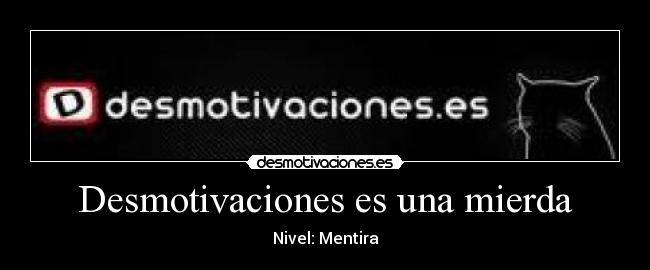 Desmotivaciones es una mierda -