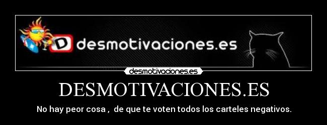 DESMOTIVACIONES.ES - No hay peor cosa ,  de que te voten todos los carteles negativos.