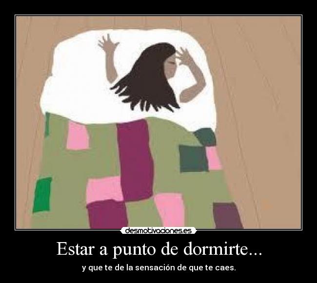 Estar a punto de dormirte... -