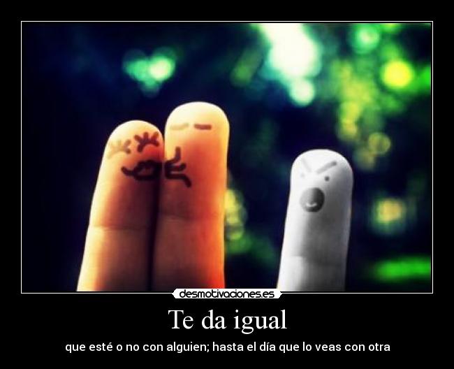 Te da igual - 