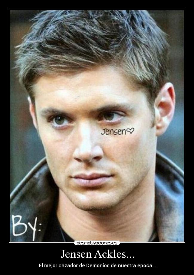 Jensen Ackles... - El mejor cazador de Demonios de nuestra época...