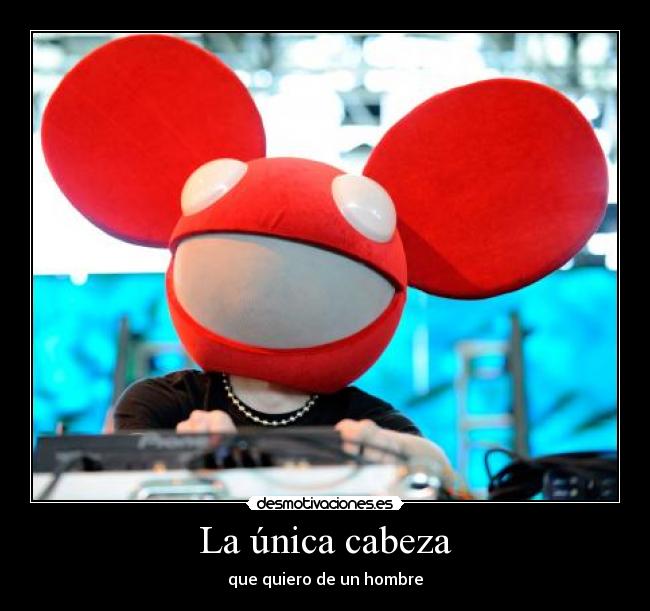 La única cabeza - que quiero de un hombre