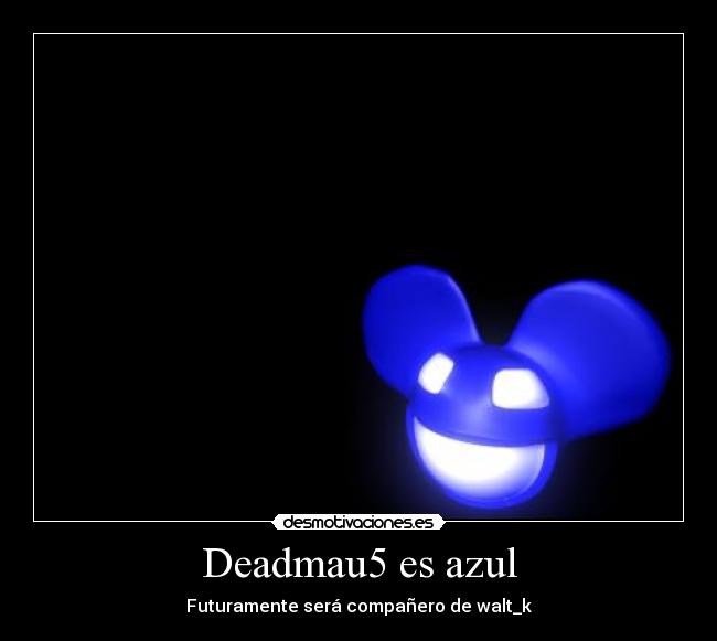 Deadmau5 es azul -
