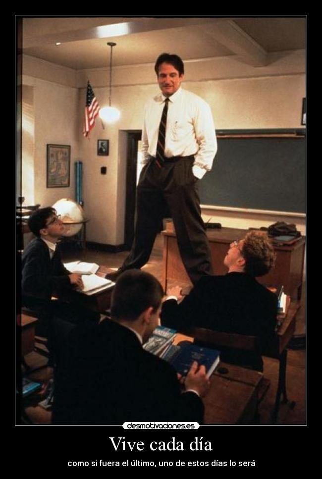 Vive cada día - como si fuera el último, uno de estos días lo será