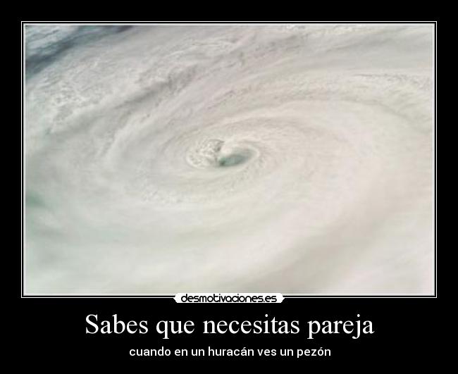 Sabes que necesitas pareja - cuando en un huracán ves un pezón