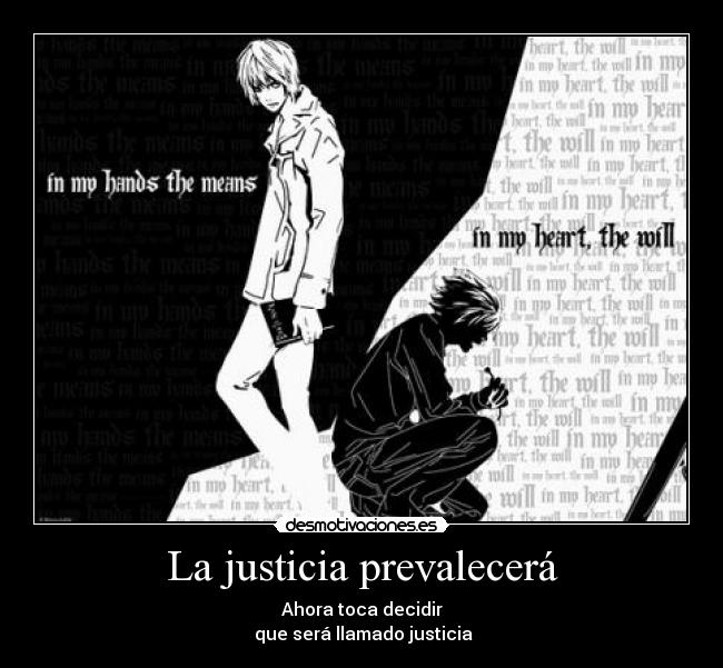 La justicia prevalecerá - Ahora toca decidir
 que será llamado justicia
