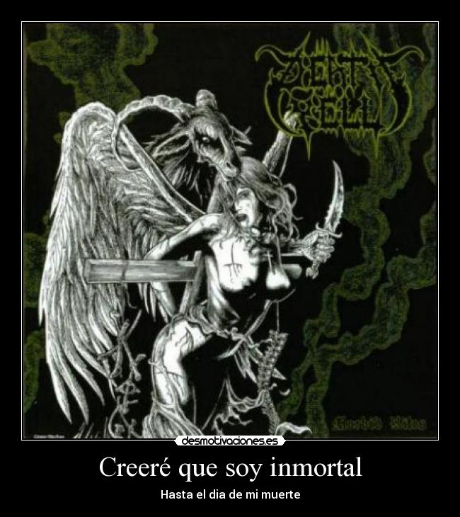 Creeré que soy inmortal - Hasta el dia de mi muerte