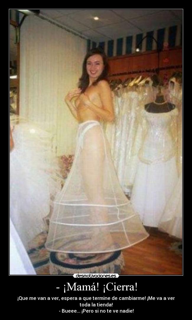 - ¡Mamá! ¡Cierra! - 