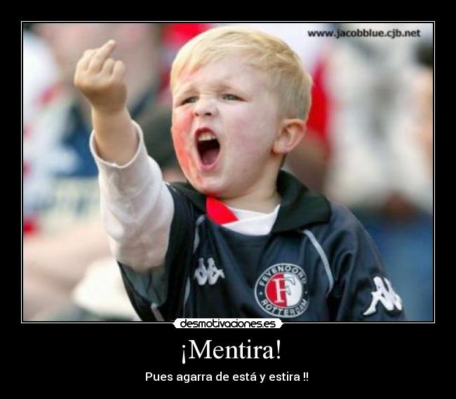 ¡Mentira! - Pues agarra de está y estira !!