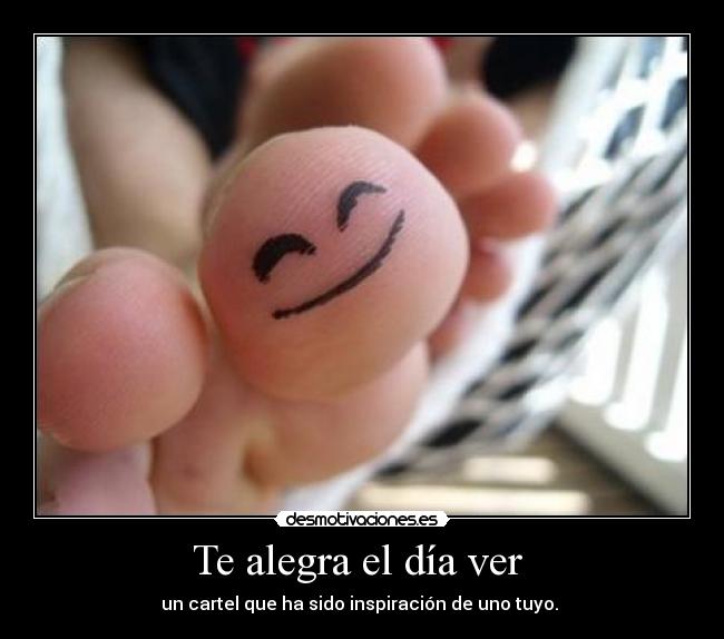 Te alegra el día ver - un cartel que ha sido inspiración de uno tuyo.