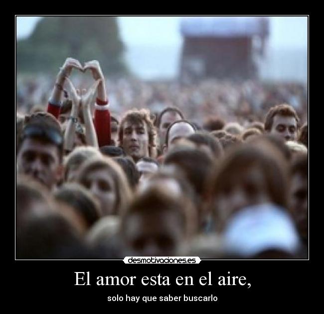 El amor esta en el aire, - solo hay que saber buscarlo