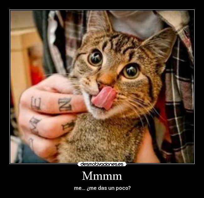 Mmmm - me... ¿me das un poco?