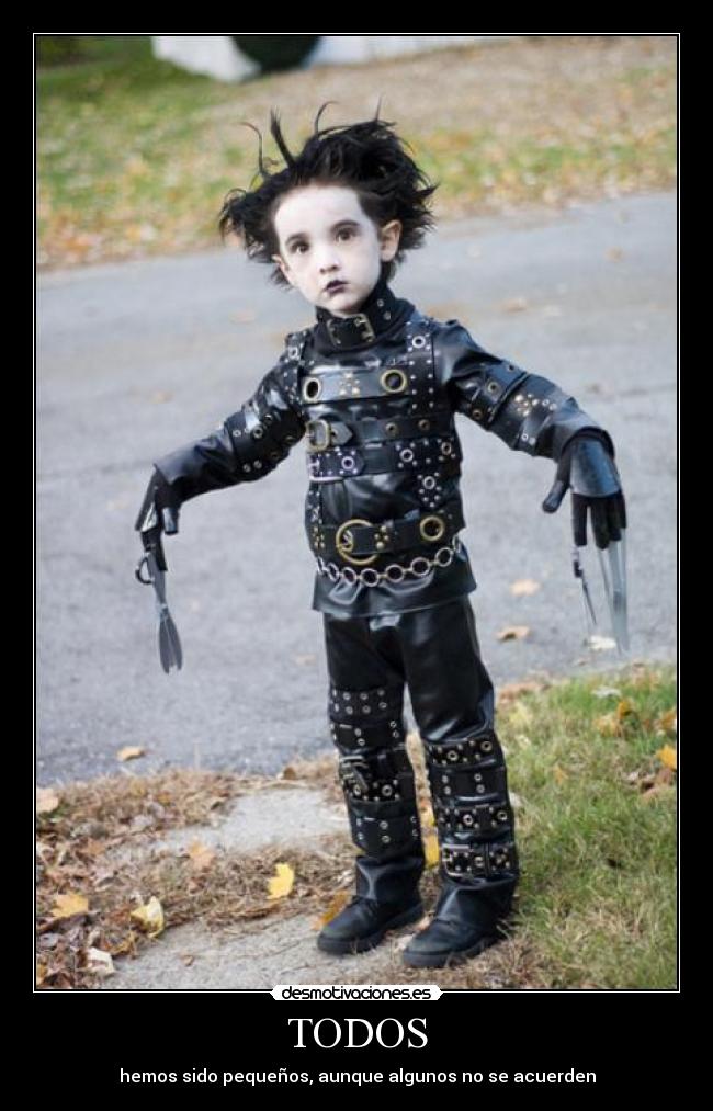 TODOS - hemos sido pequeños, aunque algunos no se acuerden