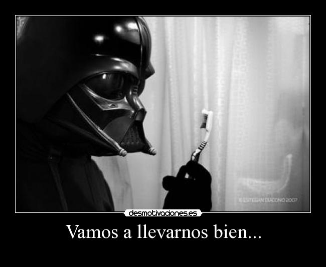 Vamos a llevarnos bien... -