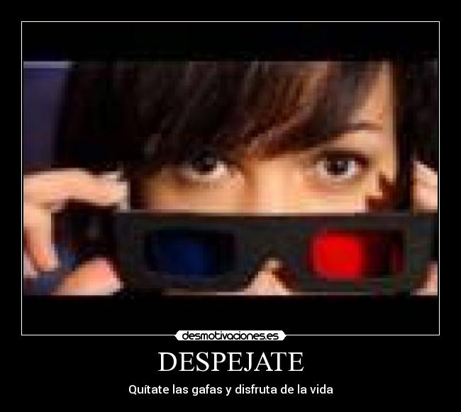 DESPEJATE - Quítate las gafas y disfruta de la vida