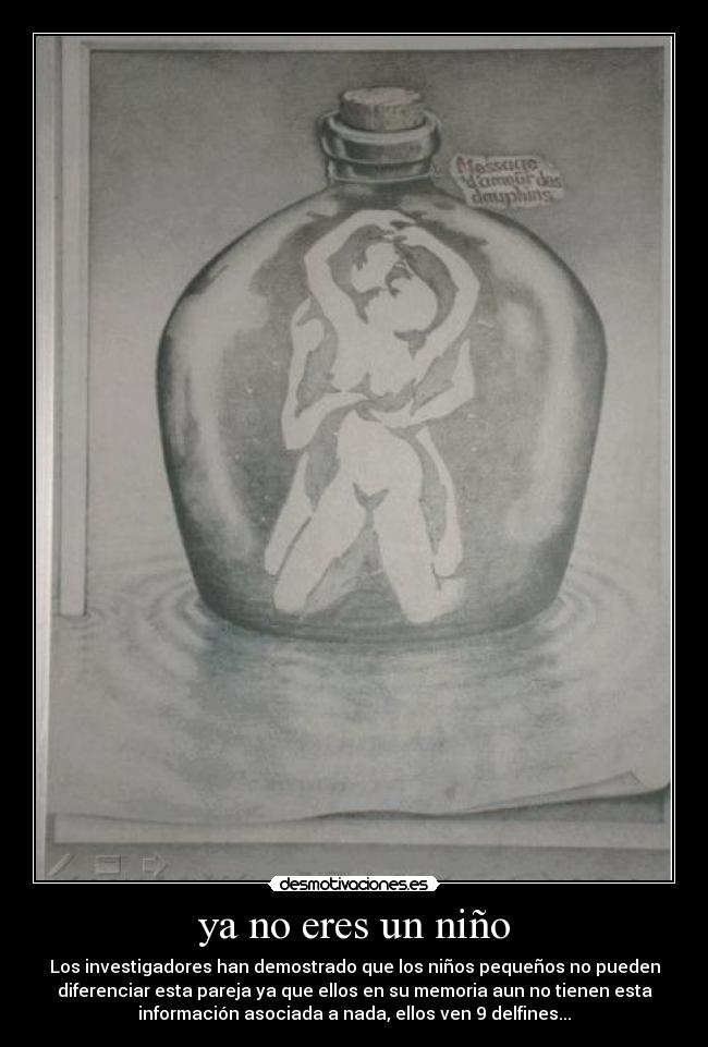 ya no eres un niño - Los investigadores han demostrado que los niños pequeños no pueden
diferenciar esta pareja ya que ellos en su memoria aun no tienen esta
información asociada a nada, ellos ven 9 delfines...