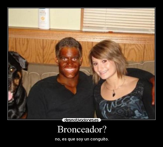 Bronceador? - no, es que soy un conguito.