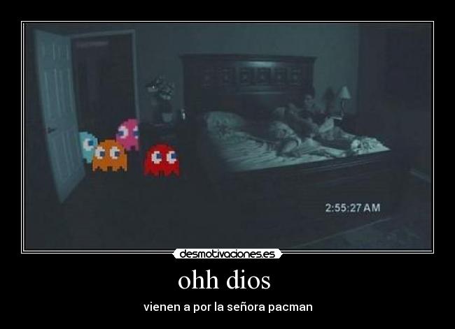 ohh dios - vienen a por la señora pacman