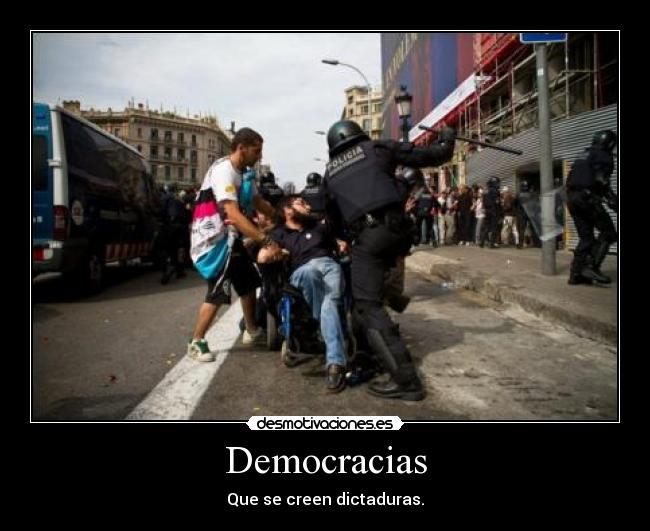 carteles democracia dictadura policia agresion minusvalido desmotivaciones