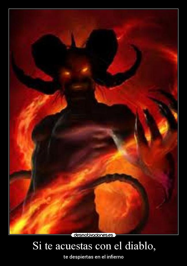 Si te acuestas con el diablo, -